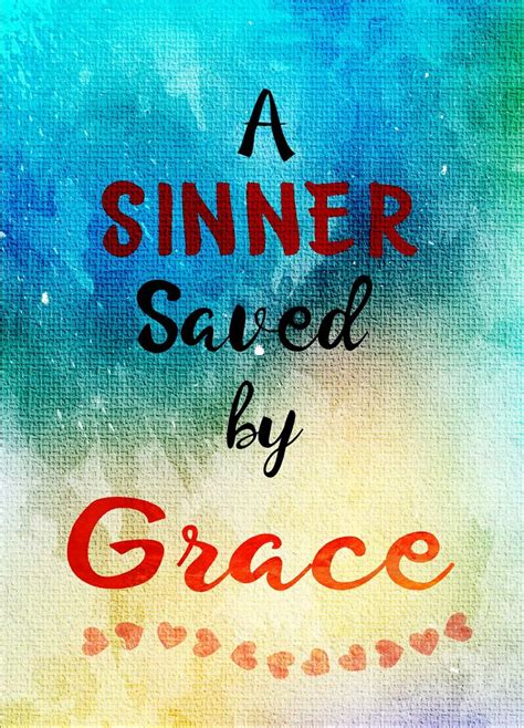 Sinner saved by Grace | Sinner saved by grace, Jesus is life, Saved by ...