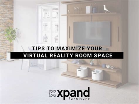 Tips To Maximize Your Virtual Reality Room Space