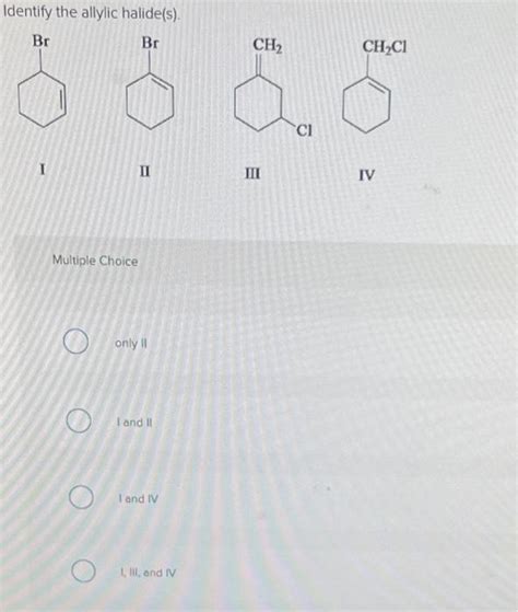 Solved Identify the allylic halide(s). I II Multiple Choice | Chegg.com