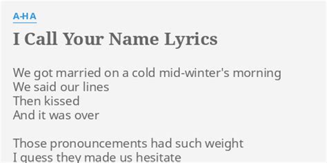 "I CALL YOUR NAME" LYRICS by A-HA: We got married on...