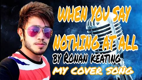 WHEN YOU SAY NOTHING AT ALL BY RONAN KEATING (MY COVER SONG) - YouTube