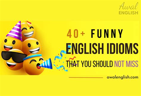 40+ Funny English Idioms That You Should Not Miss - AwalEnglish.com