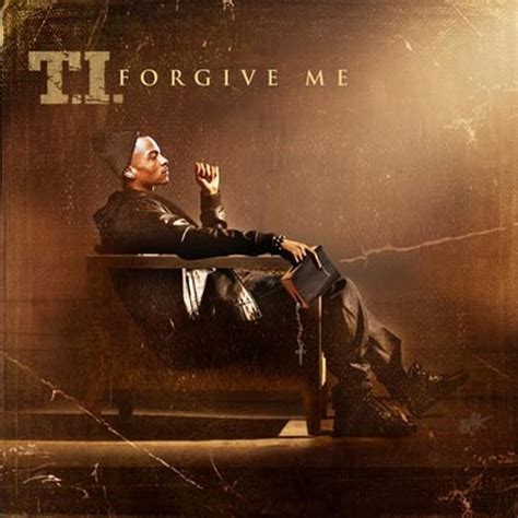 Forgive Me by T.I. on TIDAL