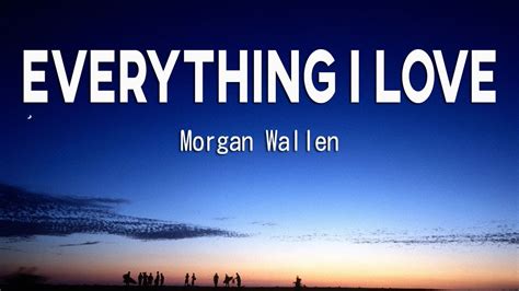 Morgan Wallen - Everything I Love (Lyrics) - YouTube