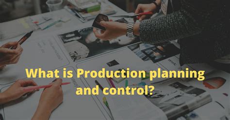 What is Production planning and Control ? [Simply explained], 8 Functions of production planning ...