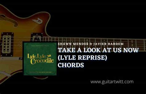 Take A Look At Us Now Chords By Shawn Mendes & Javier Bardem | Lyle Lyle Crocodile - Guitartwitt