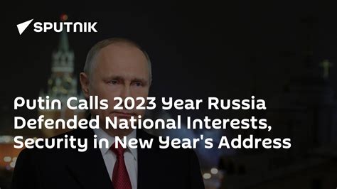 Putin Calls 2023 Year Russia Defended National Interests, Security in ...