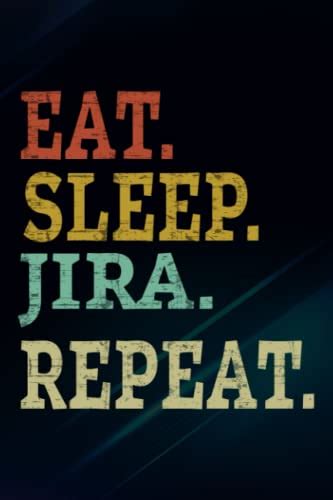 Eat. Sleep. Jira. Repeat. Funny, developers, IT, geeks Meme Notebook Planner: Jira, Funny Gifts ...