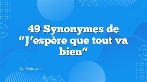 49 Synonymes De “J'espère Que Tout Va Bien“ - SynMOTS