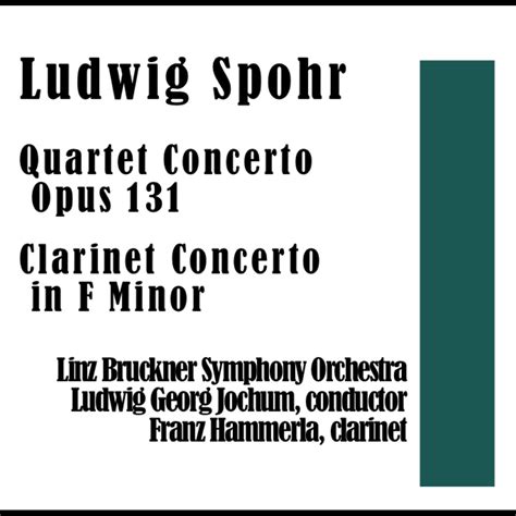 ‎Louis Spohr: Quartet Concerto Opus 131 / Clarinet Concerto in F Minor by Linz Bruckner Symphony ...