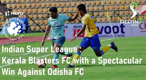 ISL: Kerala Blasters FC Spectacular Win Over Odisha FC