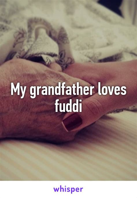 My grandfather loves fuddi