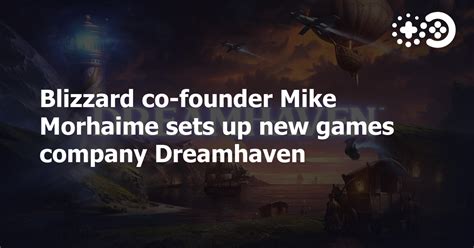 Blizzard co-founder Mike Morhaime sets up new games company Dreamhaven ...