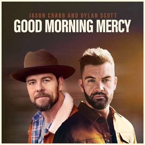 Jason Crabb & Dylan Scott Unite For New Version Of “Good Morning Mercy ...