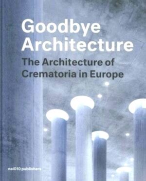 Goodbye Architecture the Architecture of Crematoria in Europe Special Collection by Vincent ...