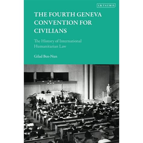 The Fourth Geneva Convention for Civilians : The History of ...