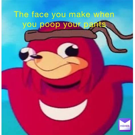 The face you make when you poop your pants | @DaCrap | Memes