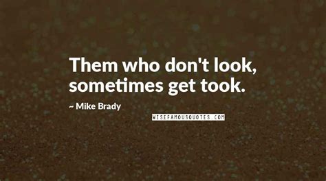 Mike Brady quotes: wise famous quotes, sayings and quotations by Mike Brady