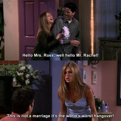 Hello Mrs. Ross, well hello Mr. Rachel! This is not a marriage it's the world's worst hangover ...