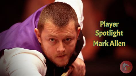 Player Spotlight – Mark Allen — Snooker Shorts