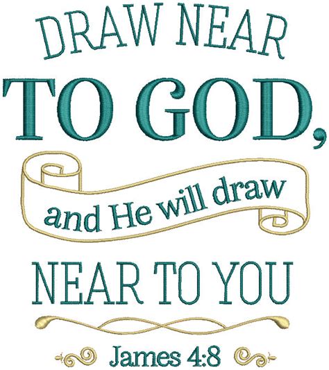 Draw Near To God And He Will Draw Near To You James 48 Bible Verse Rel – Embroiderymonkey