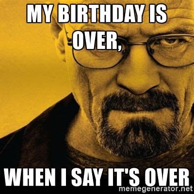 Walter White (Breaking Bad) - My Birthday is over… | Breaking bad, Its my birthday, Better call saul