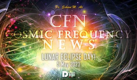 Cosmic Frequency News 5 May 2023 - Lunar Eclipse Day! - DNI