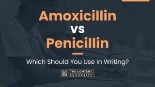 Amoxicillin vs Penicillin: Which Should You Use In Writing?