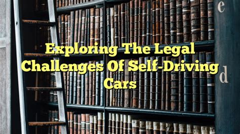 Exploring The Legal Challenges Of Self-Driving Cars - The Franklin Law