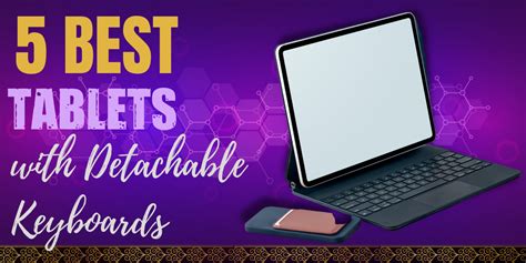 5 Best Tablets with Detachable Keyboards