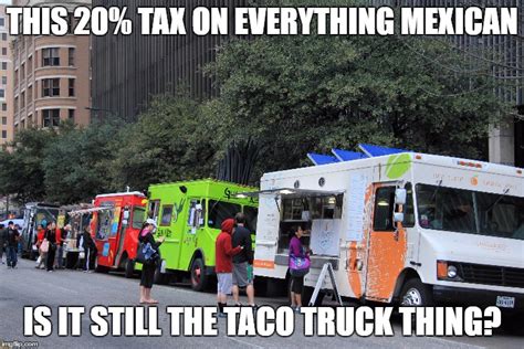 taco trucks Memes - Imgflip