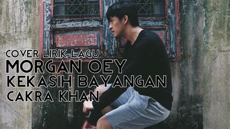 Kekasih Bayangan - Cakra Khan Cover By Morgan OEY - YouTube