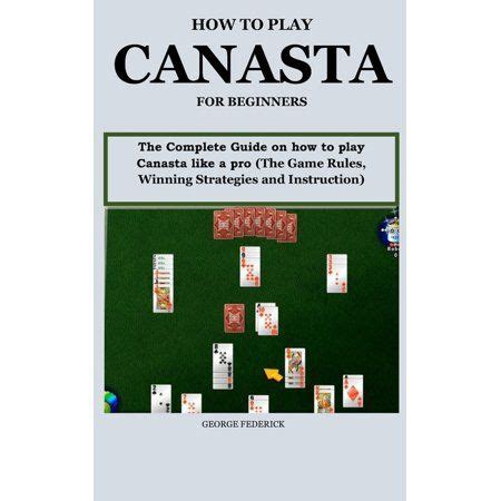 How to Play Canasta for Beginners? : The Complete Guide On How to Play Canasta Like a Pro (The ...