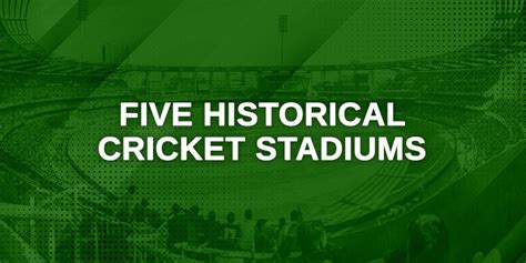 Five Historical Cricket Stadiums - Check Out the List