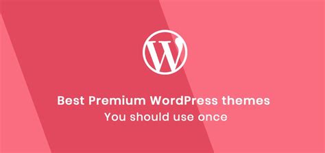 Best Premium WordPress Themes You Should Use Once