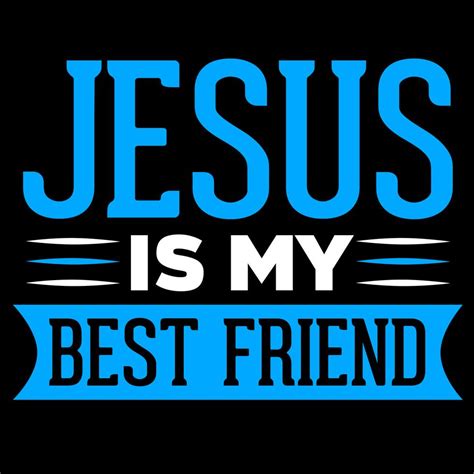 Jesus Is My Best Friend 640815 Vector Art at Vecteezy