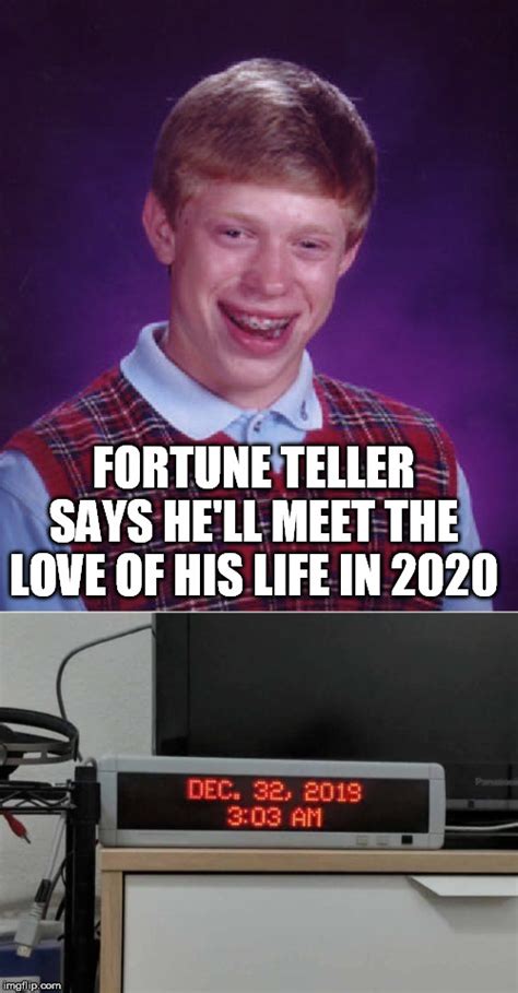 Image tagged in memes,bad luck brian,fortune teller,love - Imgflip