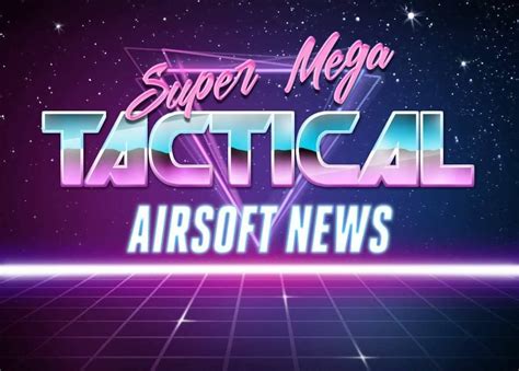 Super Mega Tactical Airsoft News