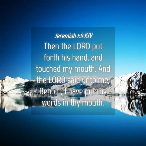 Jeremiah 1:9 KJV - Then the LORD put forth his hand, and touched my