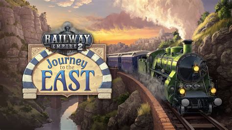 Railway Empire 2 Reveals Journey To The East DLC