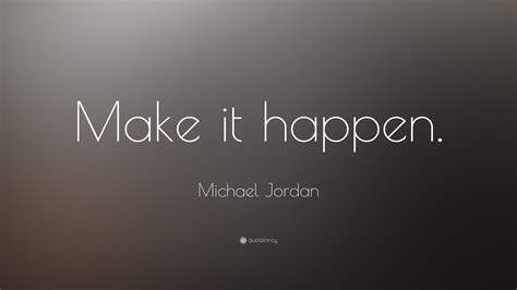 Michael Jordan Quote: “Make it happen.”