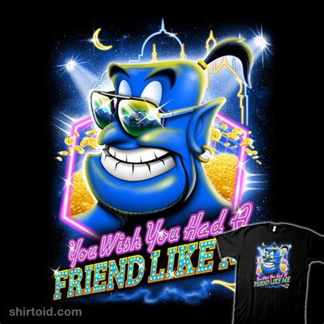 Friend Like Me - Shirtoid