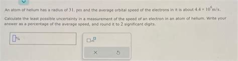 Solved An atom of helium has a radius of 31 . pm and the | Chegg.com