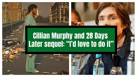 Cillian Murphy says he’d “LOVE” to do a 28 Days Later SEQUEL