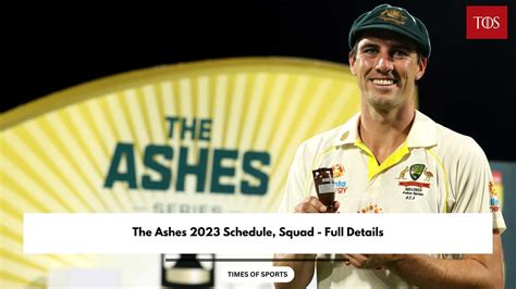 The Ashes 2023 Schedule, Squad - Full Details