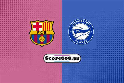 Barcelona vs Alaves | score808