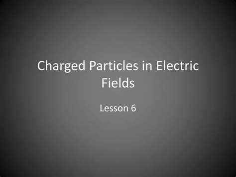 PPT - Charged Particles in Electric Fields PowerPoint Presentation, free download - ID:2679244