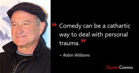 “Comedy can be a cathartic way to…” Robin Williams Quote