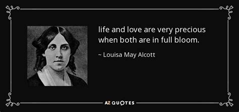 Louisa May Alcott quote: life and love are very precious when both are in...