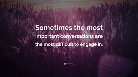 Jeanne Phillips Quote: “Sometimes the most important conversations are the most difficult to ...